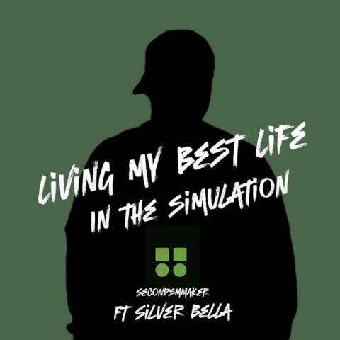 Living My Best Life In The Simulation (feat. SILVER BELLA)