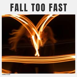 Fall Too Fast