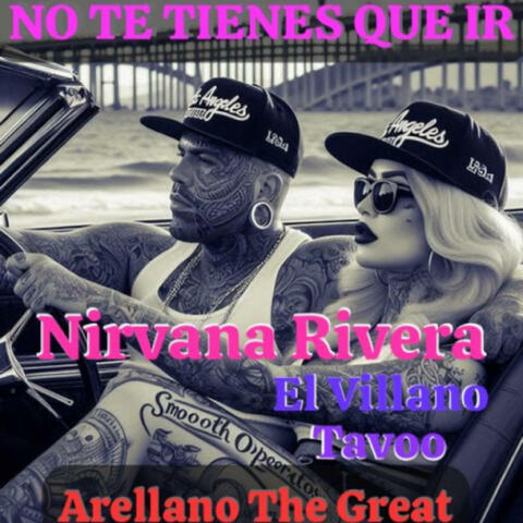 No Te Tienes Que Ir (feat. Nirvana Rivera, Tavoo & El Villano)