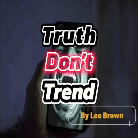 Truth Don't Trend