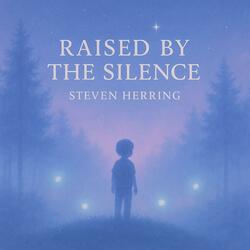 Raised by silence