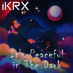 It's Peaceful in The Dark