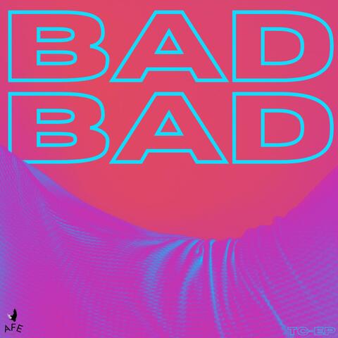BAD BAD