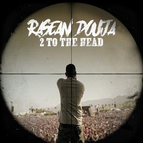 2 to the Head (feat. Rasean Douja)