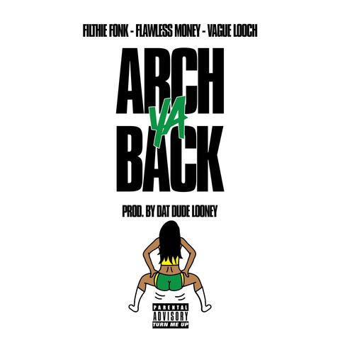 Arch Ya Back (feat. Filthie Fonk, Flawless Money & Vague Looch)