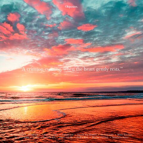 A crimson evening, when the heart gently rests.