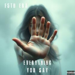 Everything You Say