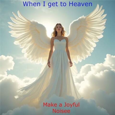 When I get to Heaven
