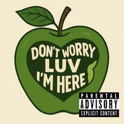 Dont Worry Luv,Im Here