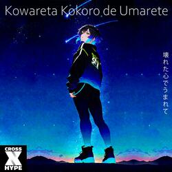 Kowareta Kokoro de Umarete