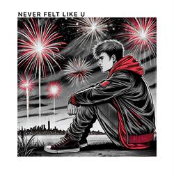 Never felt like u