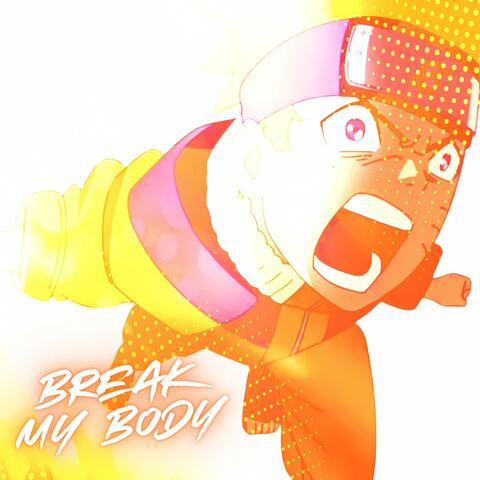 BREAK MY BODY