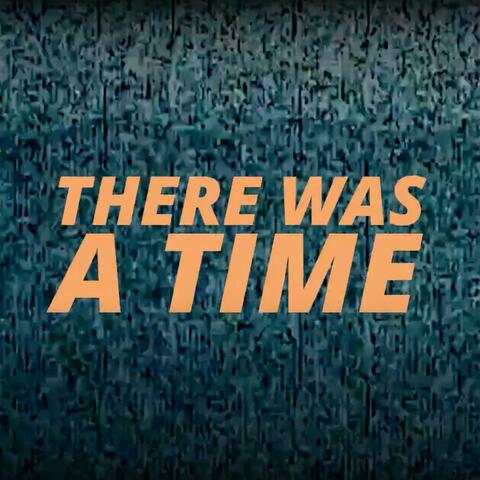 There was a time