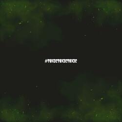 #ToxicToxicToxic