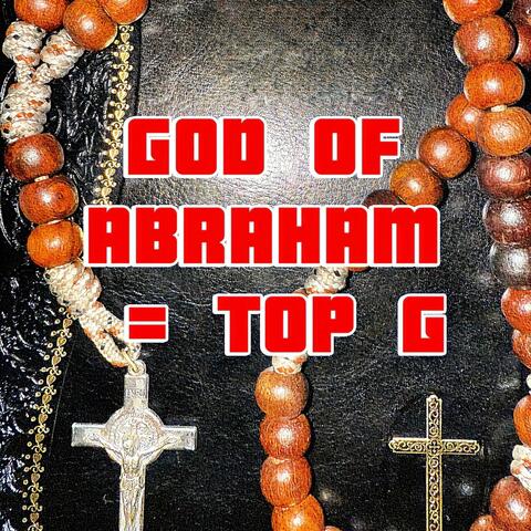God of Abraham = Top G