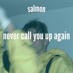 never call you up again