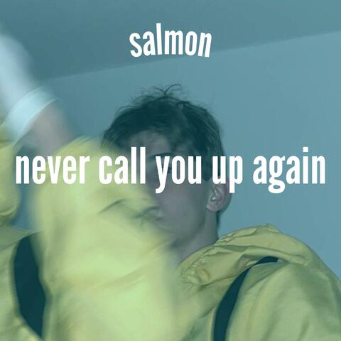 never call you up again