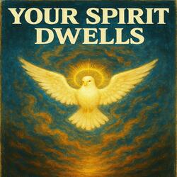 Your Spirit Dwells