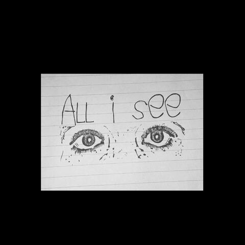 ALL I SEE