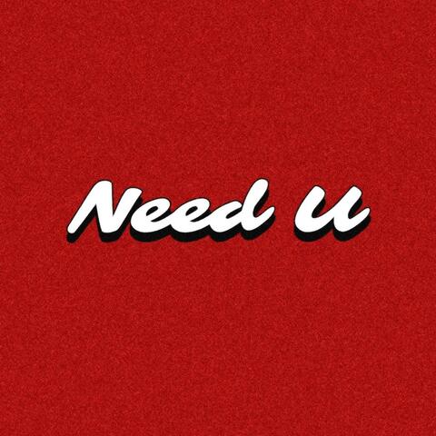 Need U