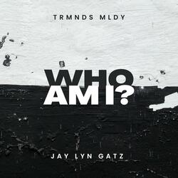 Who Am I? (feat. Jay lyn Gatz)