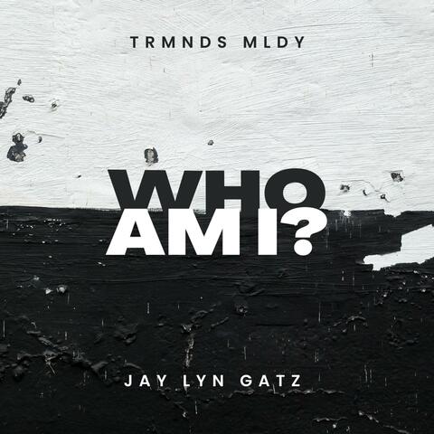 Who Am I? (feat Jay lyn Gatz)