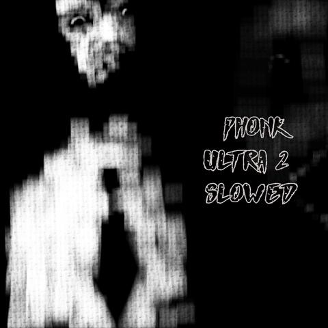 PHONK ULTRA 2 SLOWER