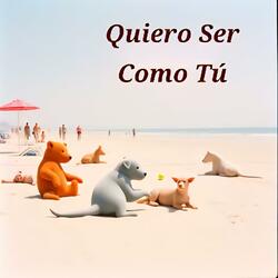 Quiero Ser Como Tú
