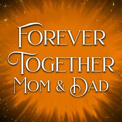 Forever Together, Mom & Dad