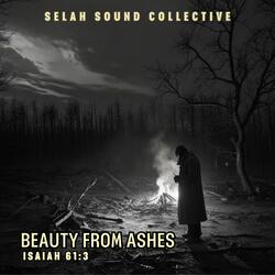 Beauty From Ashes (Isaiah 61:3)