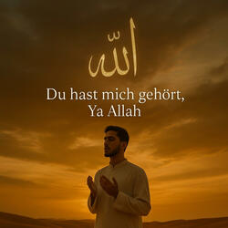 Du hast mich gehört, Ya Allah