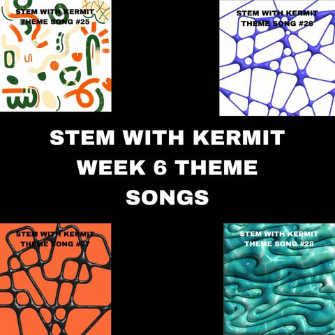 STEM w/Kermit Week 6 Theme Songs