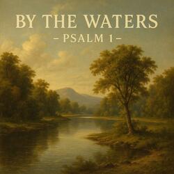 By The Waters (Psalm 1)