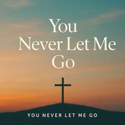 You Never Let Me Go