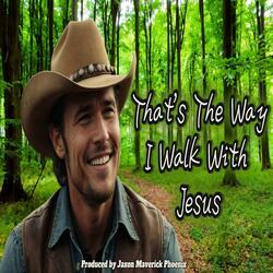 That's The Way I Walk With Jesus