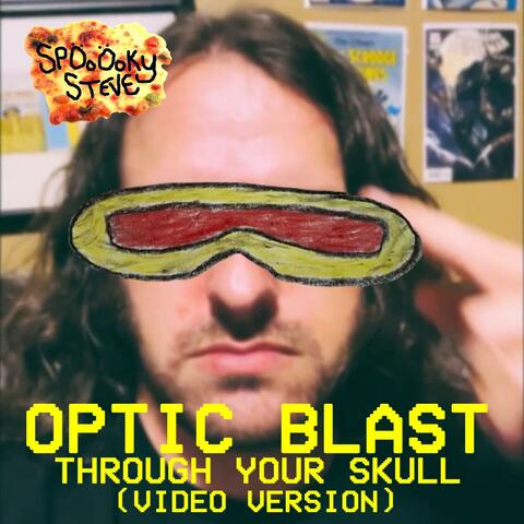 Optic Blast Through Your Skull (Video Version)