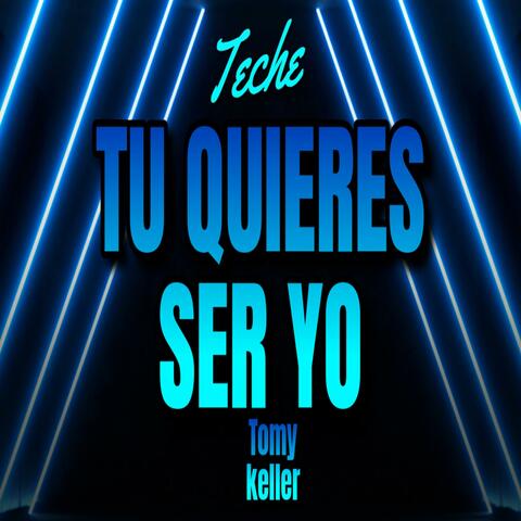 TU QUIERES SER YO (Tech)