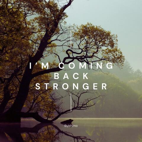 I’m Coming Back Stronger