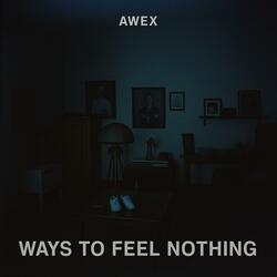 Ways to Feel Nothing