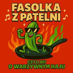 Fasolka z patelni, czyli bit o warzywnym haju
