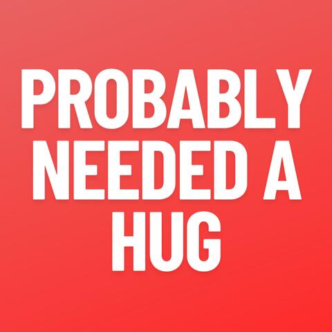 probablyneededahug