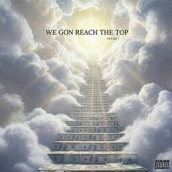 We Gon Reach The Top