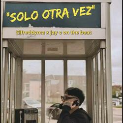SOLO OTRA VEZ (feat. El Freddy)