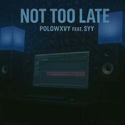 Not Too Late (feat. Syy)