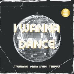I Wanna Dance (feat. Perry Wynn & TenTwo)