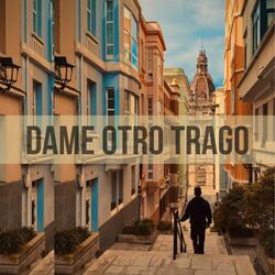 DAME OTRO TRAGO