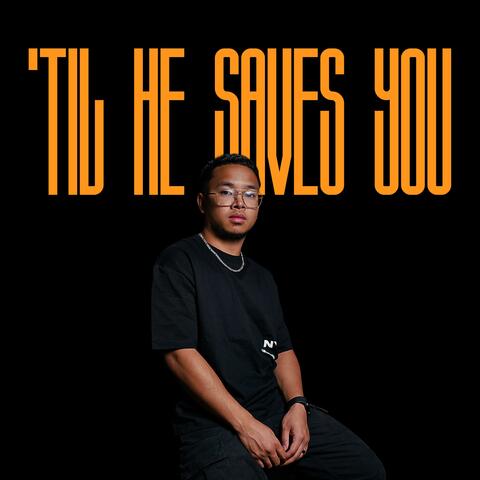 'Til He Saves You