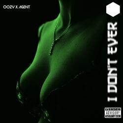 I Don't Ever (feat. UndercvrAgent)