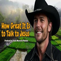 How Great It Is To Talk To Jesus