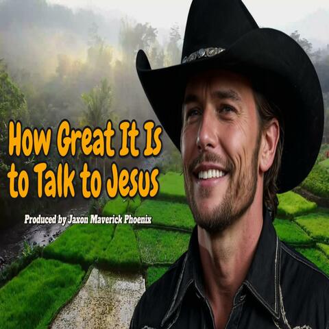 How Great It Is To Talk To Jesus